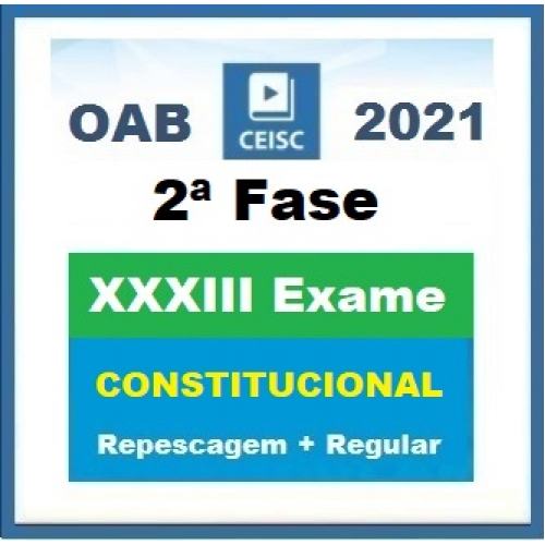 2ª Fase OAB XXXIII (33º) Exame - Direito Constitucional - Repescagem +  Regular (CEISC 2021.2)